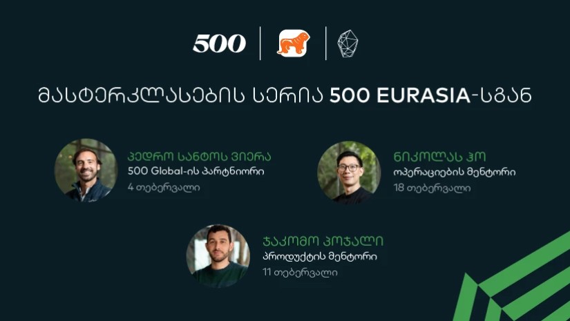 500 Global in Eurasia მასტერკლასების სერია მათთვის, ვისაც აინტერესებს სტარტაპ სფერო